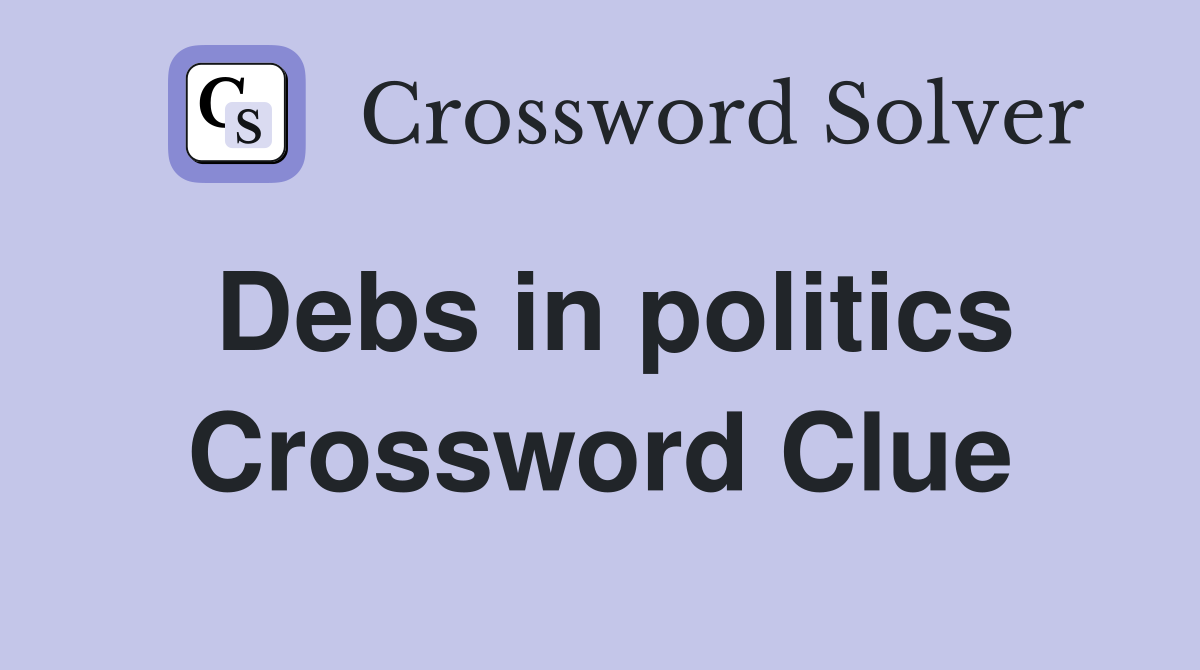 Debs in politics Crossword Clue