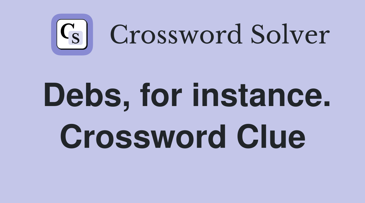 Debs, for instance. Crossword Clue
