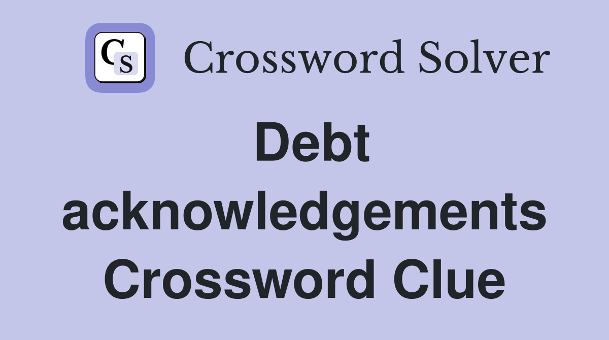 Debt acknowledgements Crossword Clue