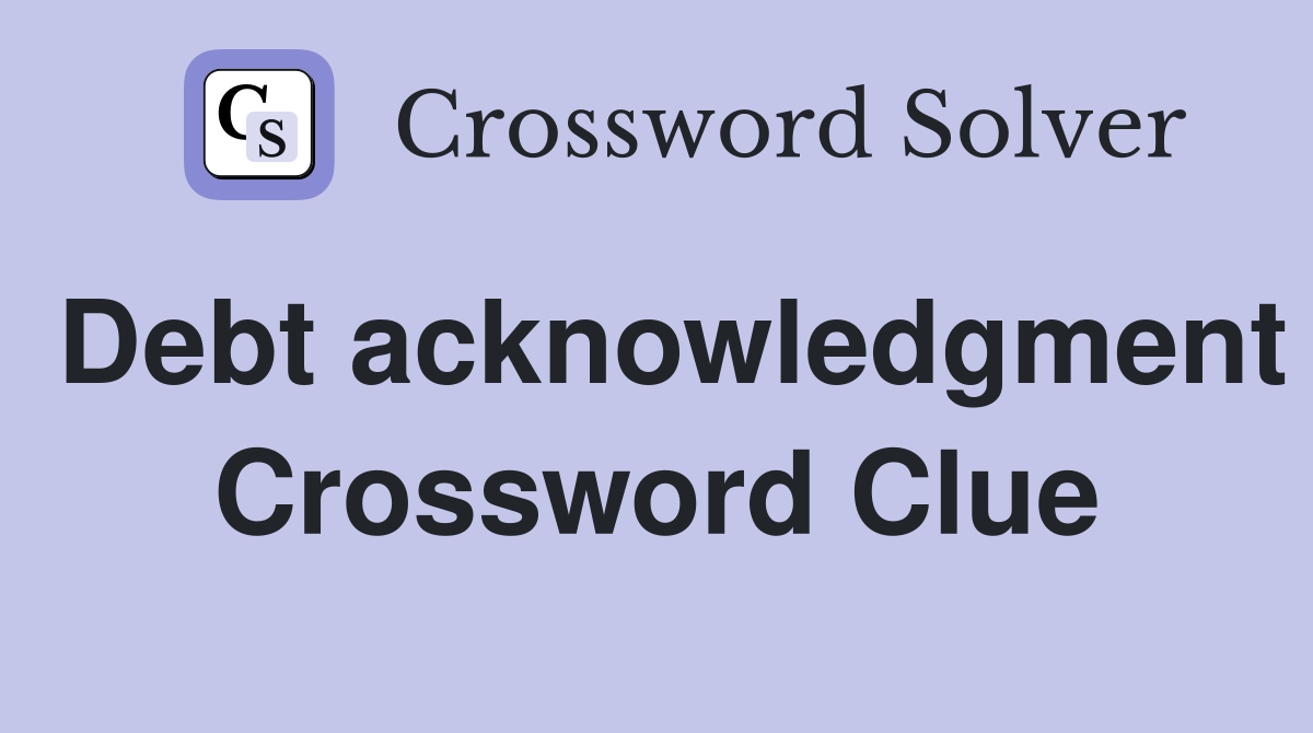 Debt acknowledgment Crossword Clue