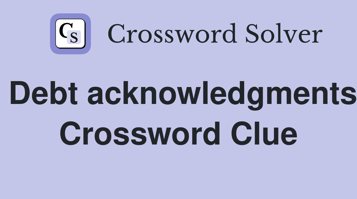 Debt acknowledgments Crossword Clue