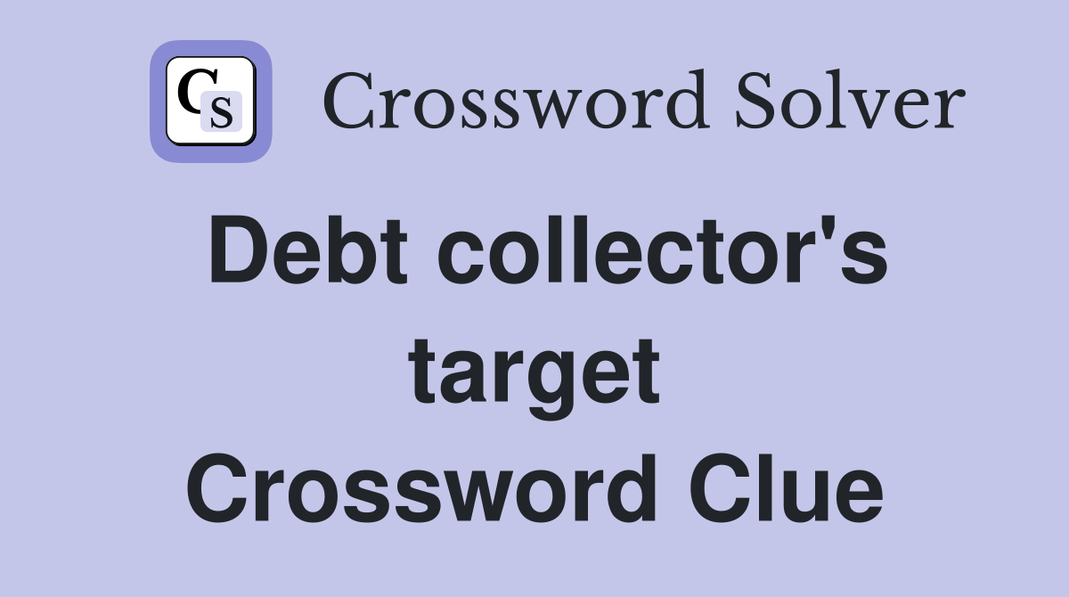 Debt collector's target Crossword Clue