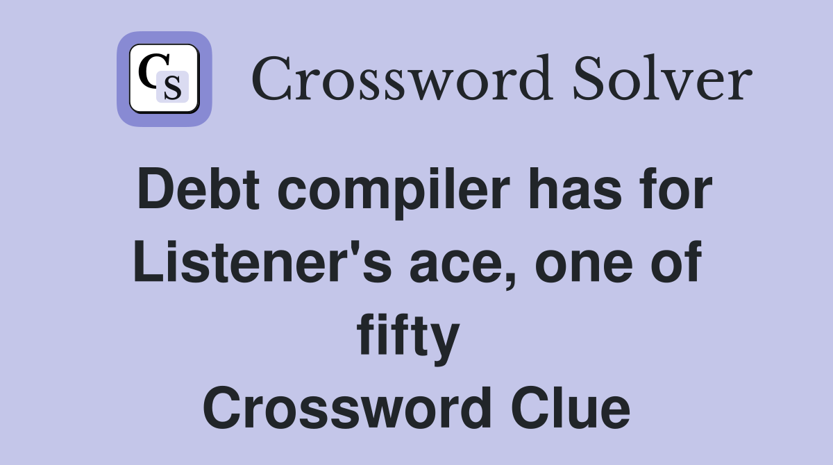 Debt compiler has for Listener's ace, one of fifty  Crossword Clue