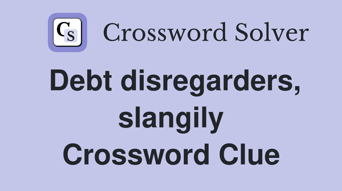 Debt disregarders, slangily Crossword Clue