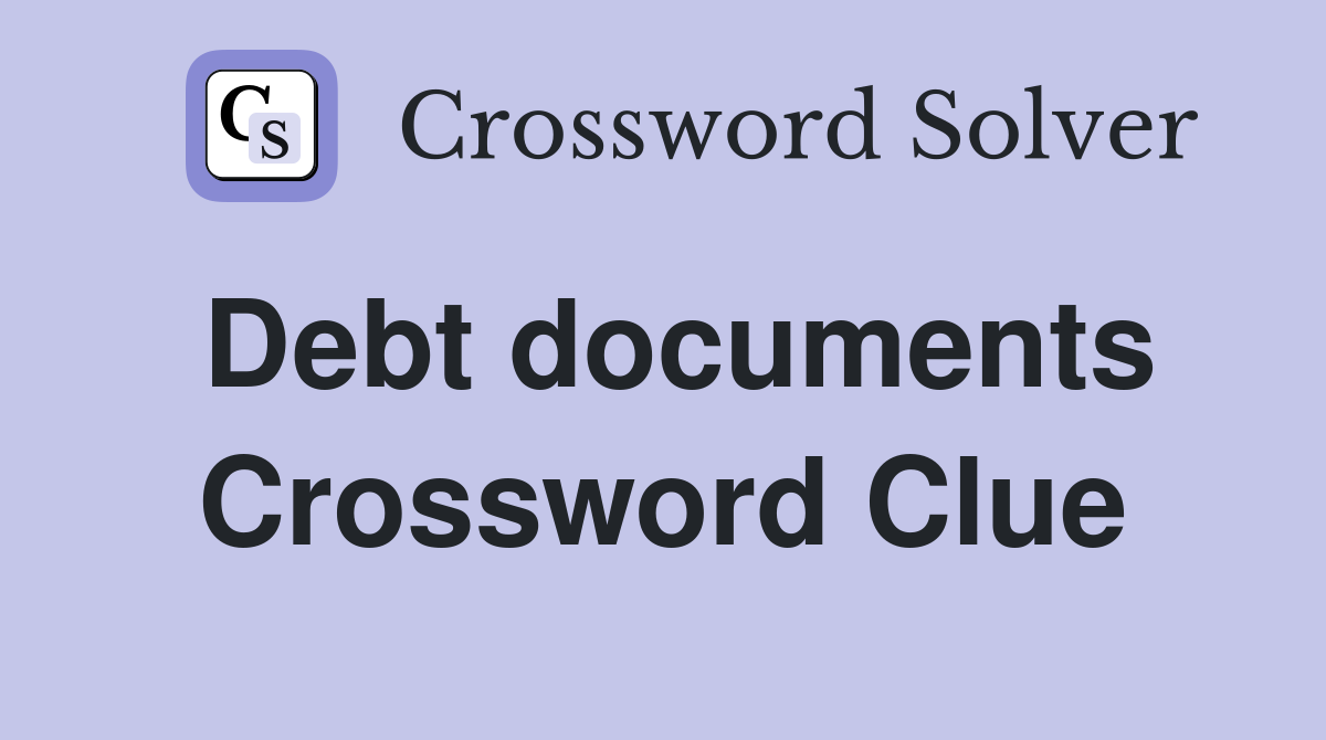 Debt documents Crossword Clue