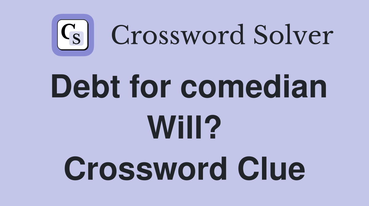 Debt for comedian Will? Crossword Clue