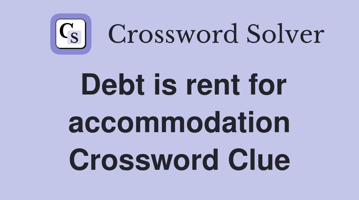 Debt is rent for accommodation Crossword Clue