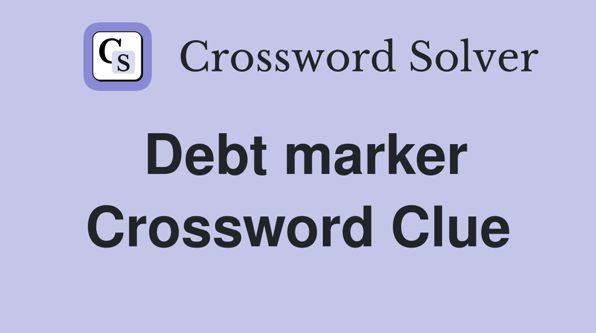 Debt marker Crossword Clue