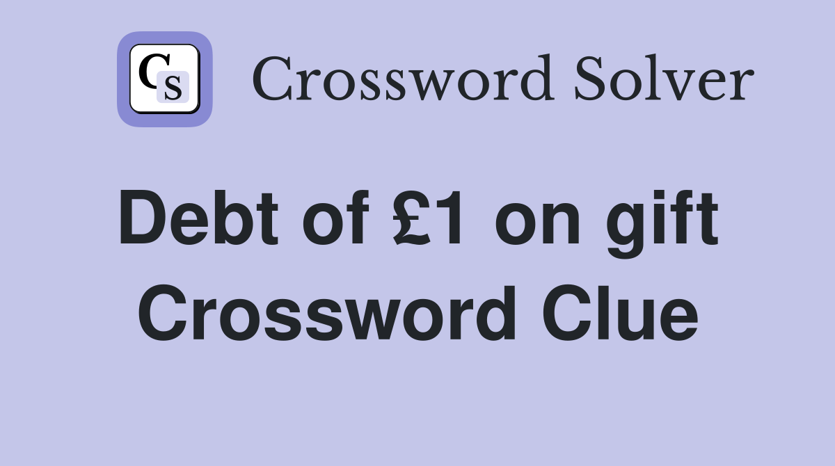Debt of £1 on gift  Crossword Clue