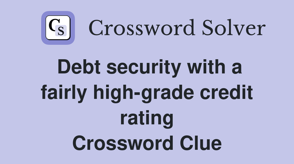 Debt security with a fairly high-grade credit rating Crossword Clue