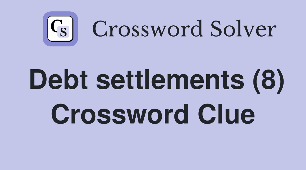 Debt settlements (8) Crossword Clue