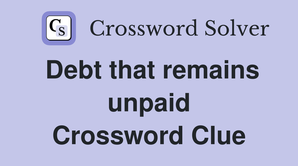 Debt that remains unpaid Crossword Clue