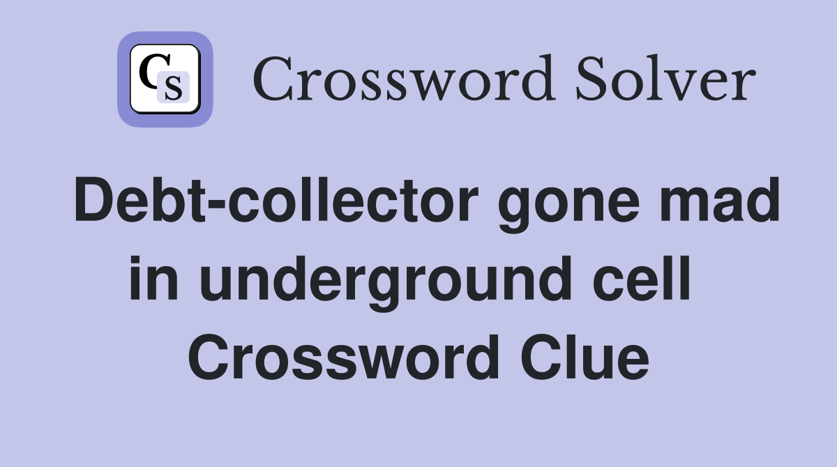 Debt-collector gone mad in underground cell  Crossword Clue