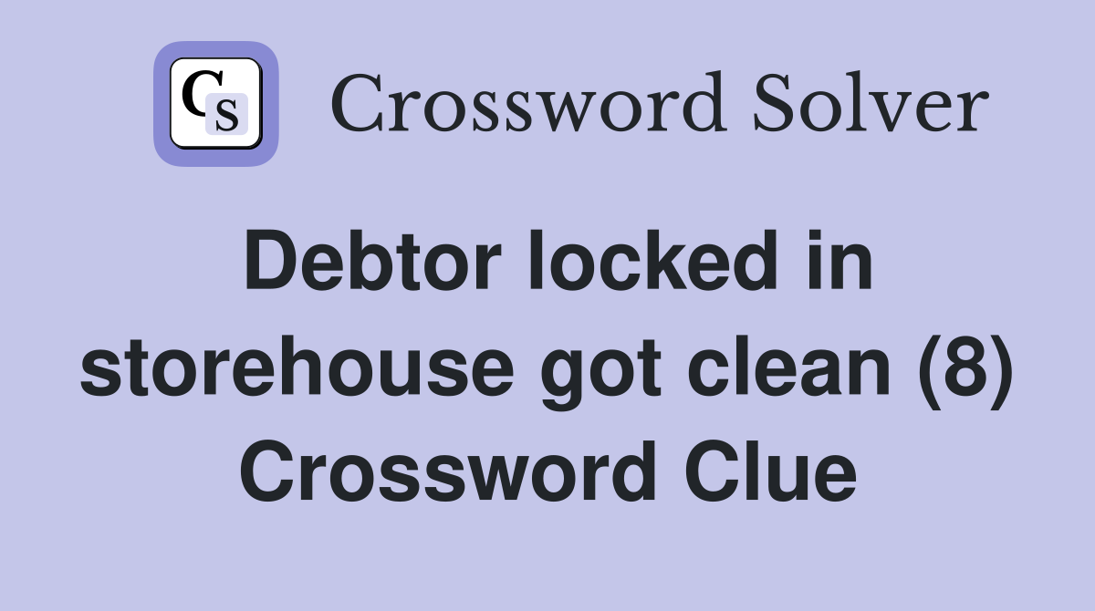 Debtor locked in storehouse got clean (8) Crossword Clue