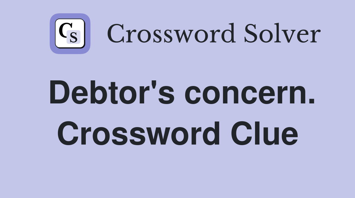 Debtor's concern. Crossword Clue