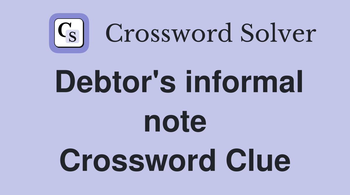 Debtor's informal note Crossword Clue