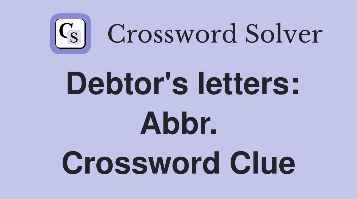 Debtor's letters: Abbr. Crossword Clue