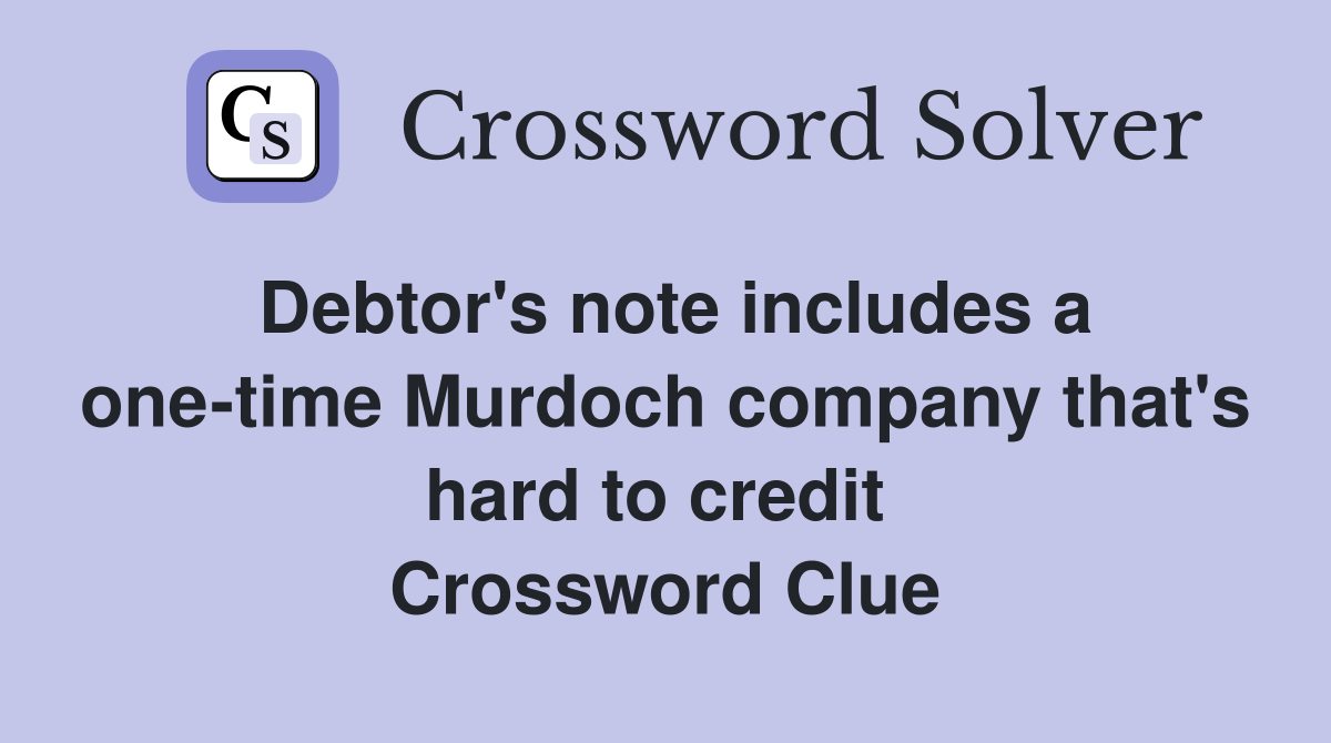 Debtor's note includes a one-time Murdoch company that's hard to credit  Crossword Clue