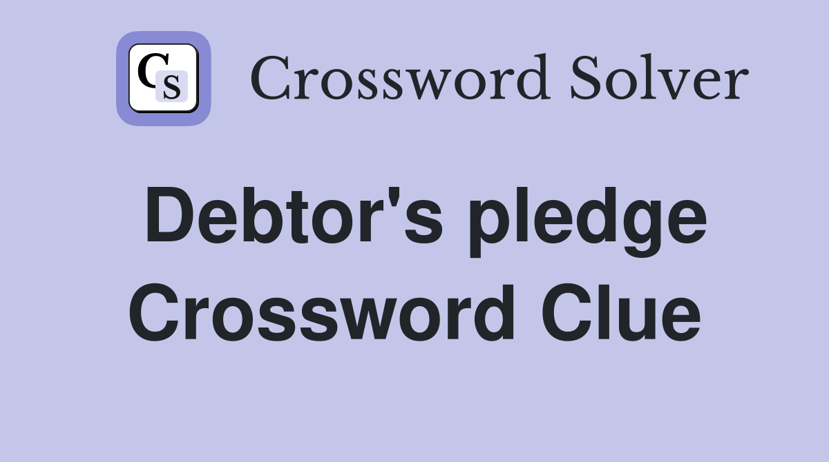 Debtor's pledge Crossword Clue