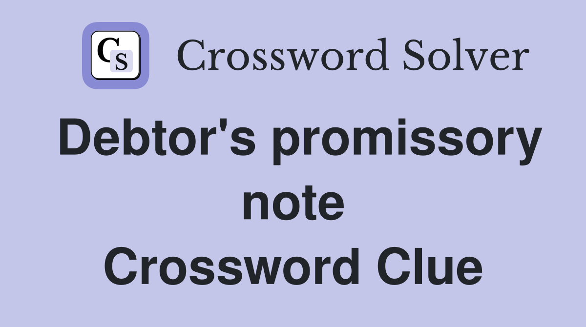 Debtor's promissory note Crossword Clue