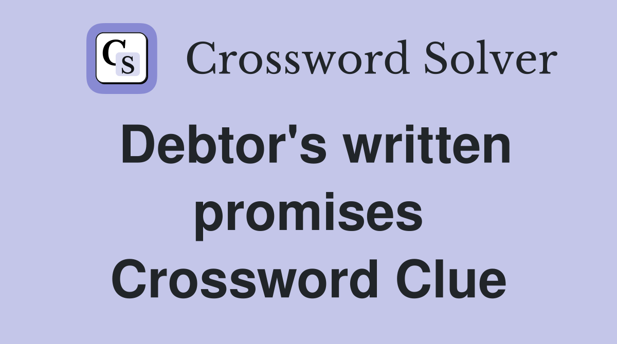 Debtor's written promises Crossword Clue