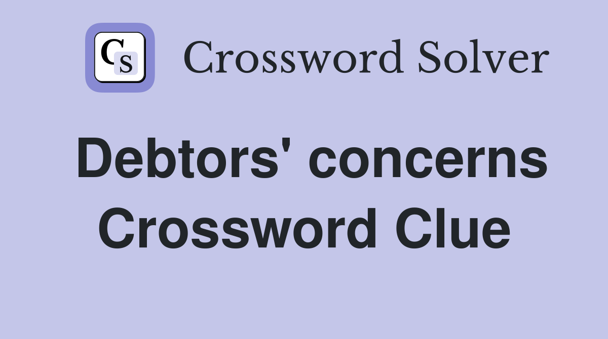 Debtors' concerns Crossword Clue