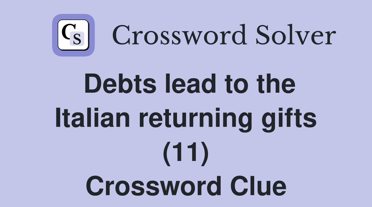 Debts lead to the Italian returning gifts (11) Crossword Clue