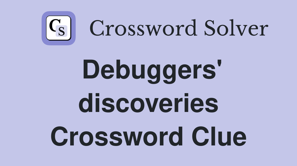 Debuggers' discoveries Crossword Clue