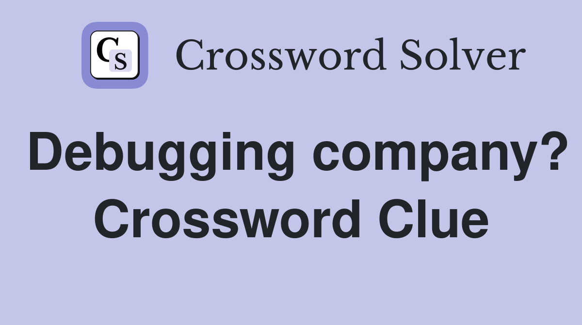 Debugging company? Crossword Clue