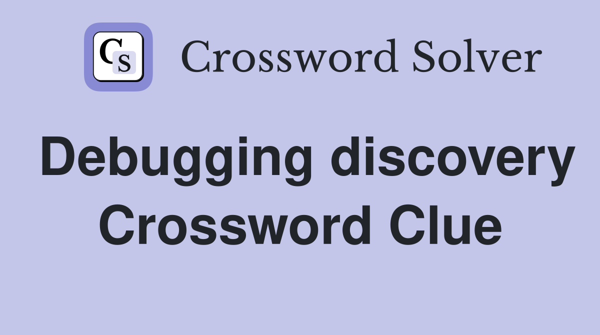 Debugging discovery Crossword Clue