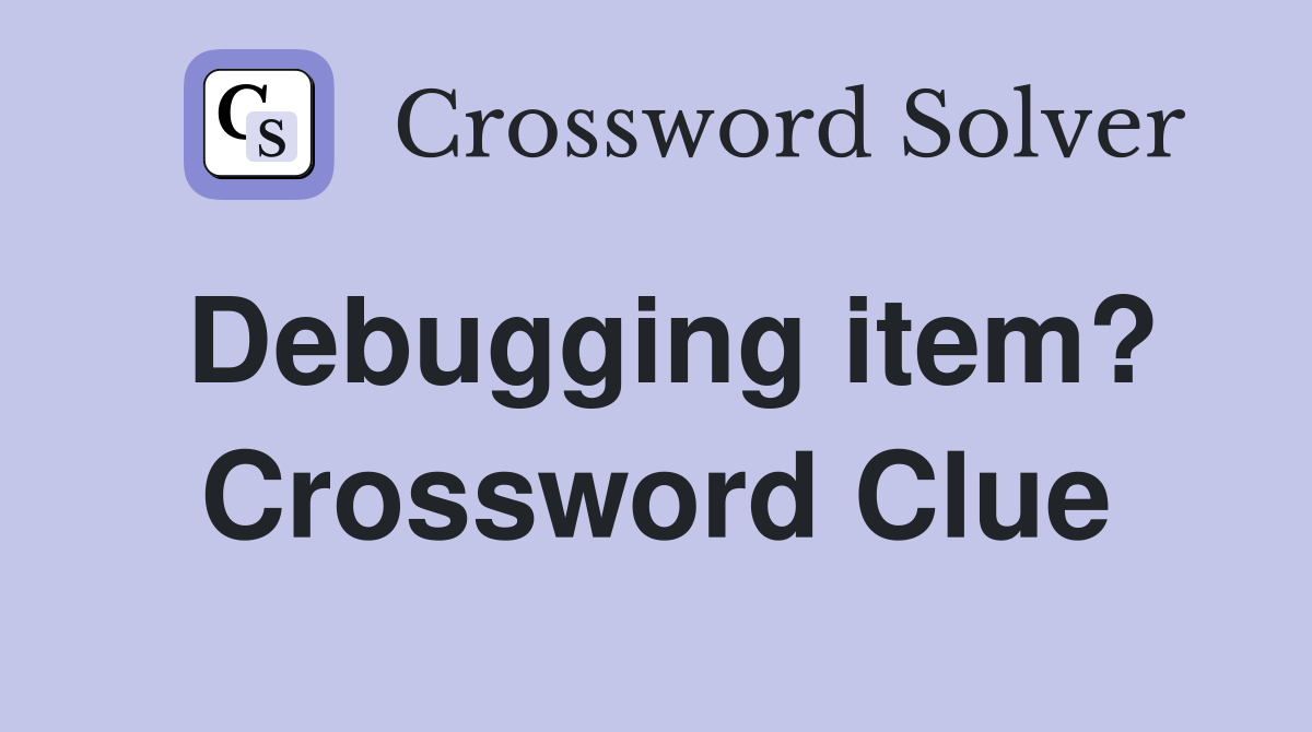 Debugging item? Crossword Clue