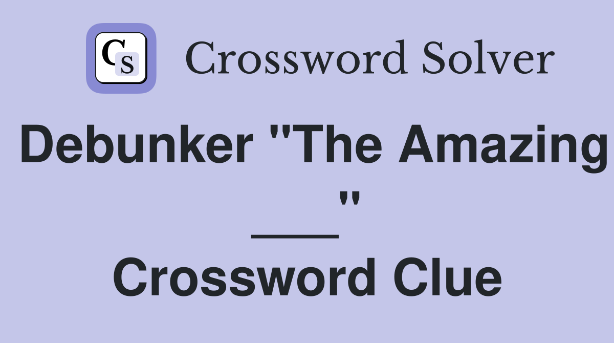 Debunker "The Amazing ___" Crossword Clue