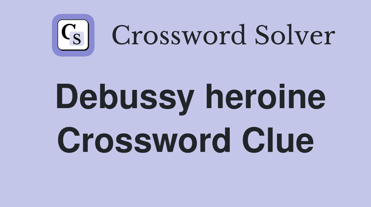 Debussy heroine Crossword Clue