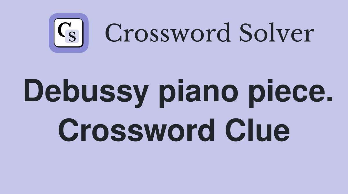 Debussy piano piece. Crossword Clue