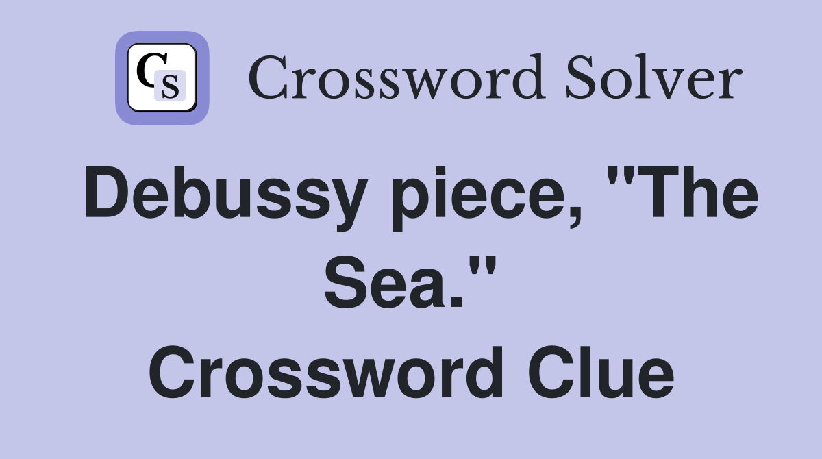Debussy piece, "The Sea." Crossword Clue