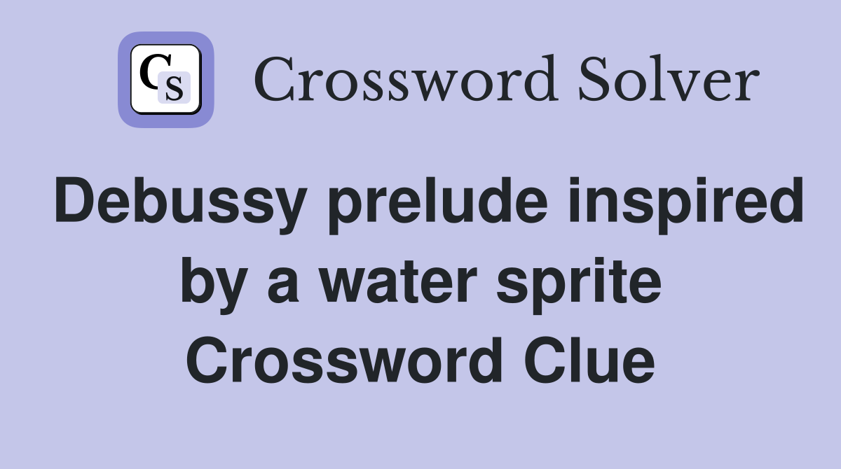 Debussy prelude inspired by a water sprite Crossword Clue