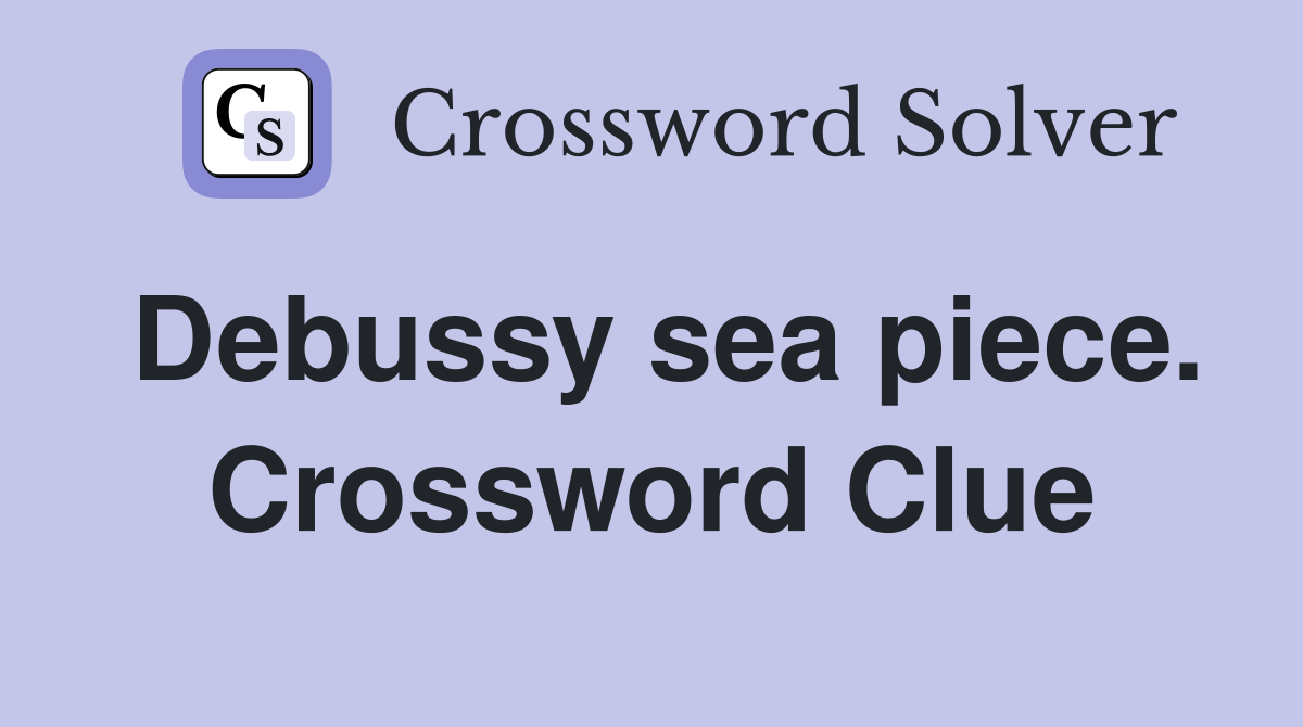 Debussy sea piece. Crossword Clue