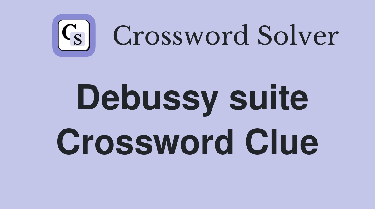 Debussy suite Crossword Clue