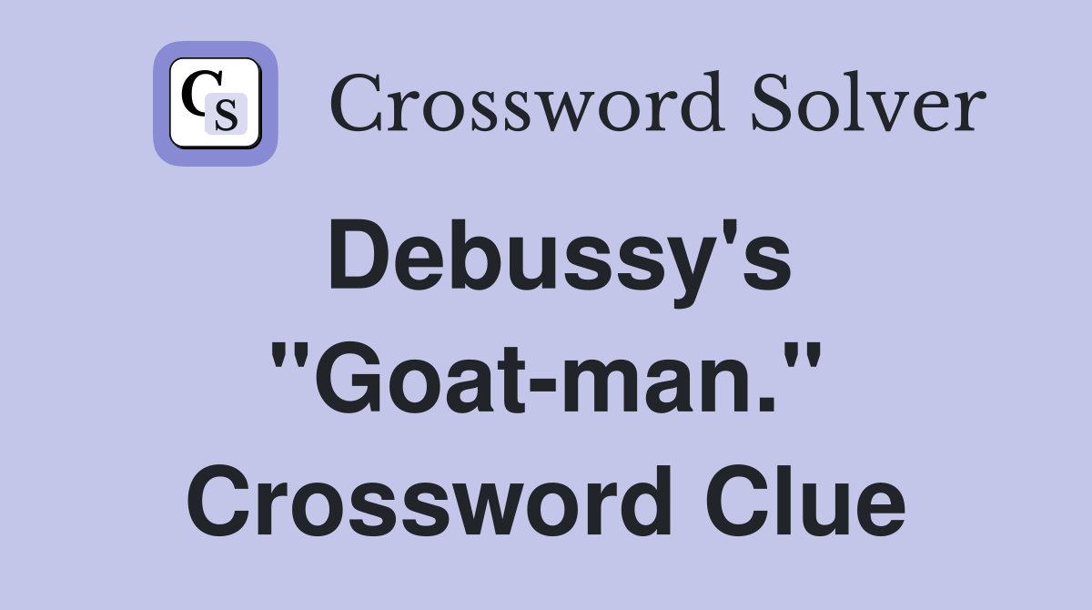 Debussy's "Goat-man." Crossword Clue