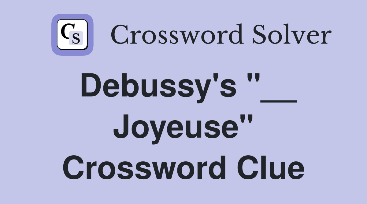 Debussy's "__ Joyeuse" Crossword Clue