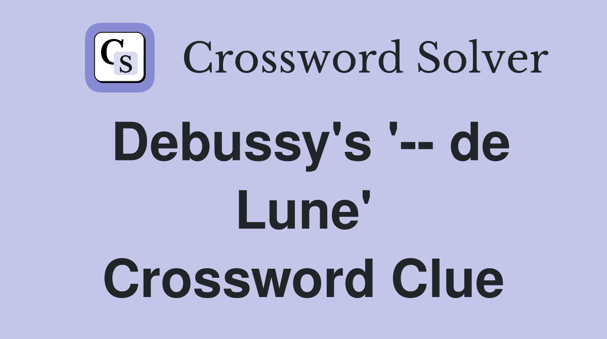 Debussy's '-- de Lune' Crossword Clue