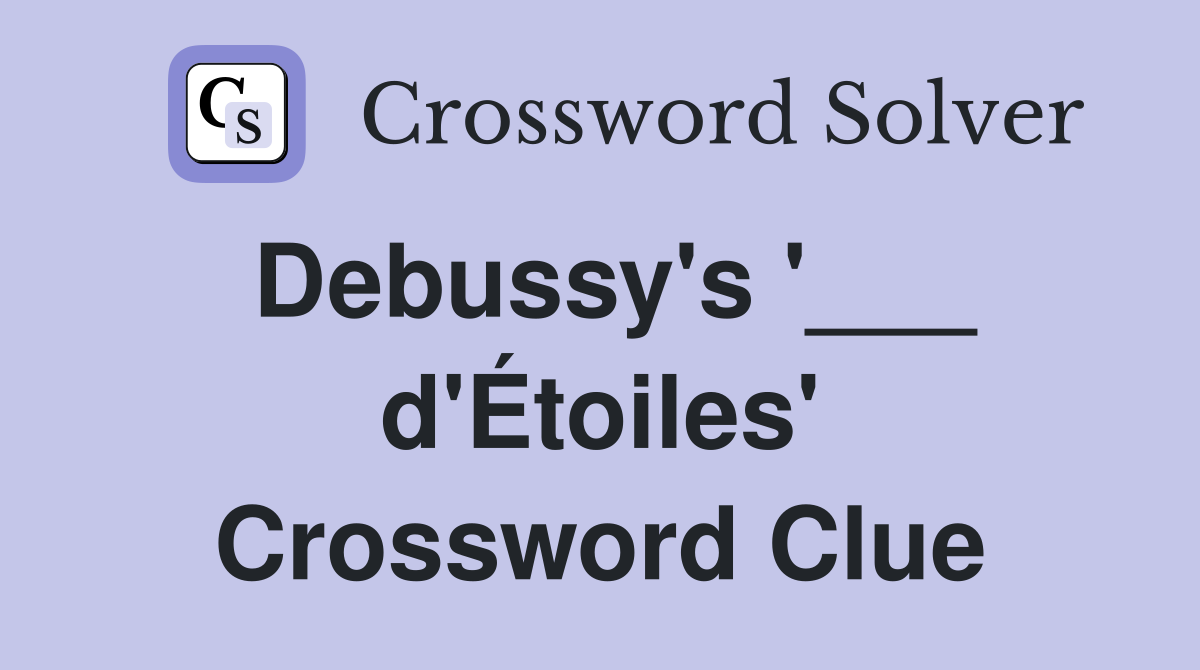Debussy's '___ d'Étoiles' Crossword Clue