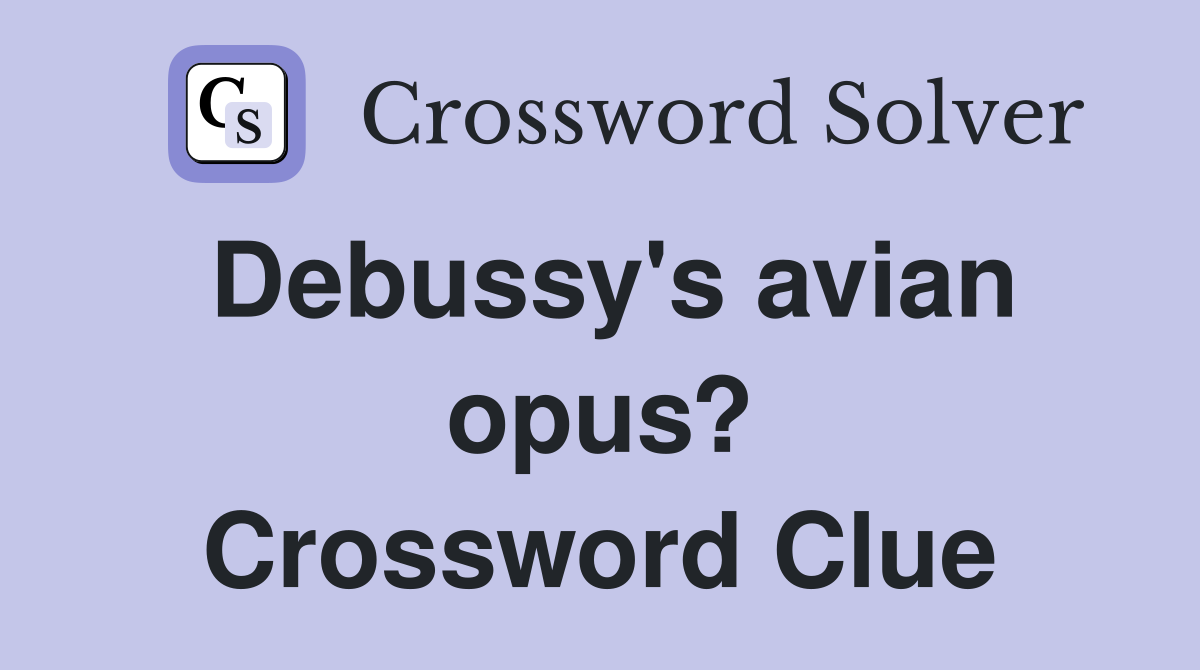 Debussy's avian opus? Crossword Clue