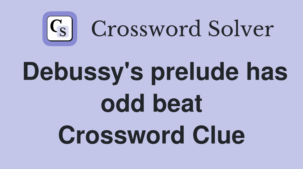 Debussy's prelude has odd beat Crossword Clue