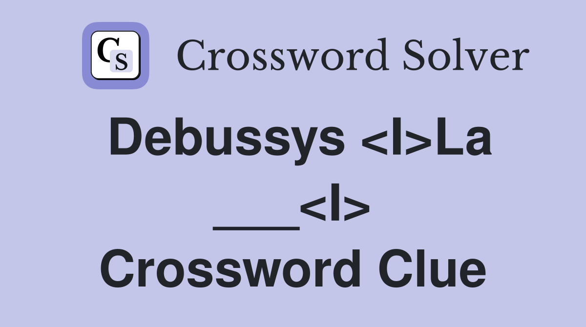 Debussys <I>La ___<I> Crossword Clue