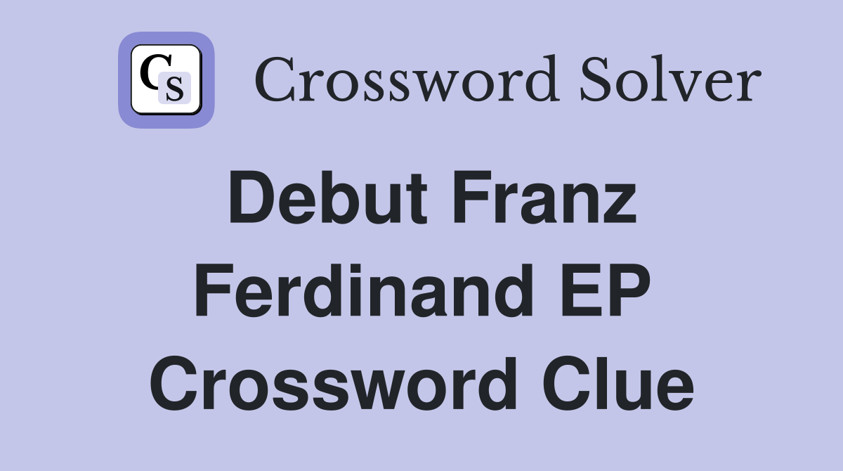Debut Franz Ferdinand EP Crossword Clue