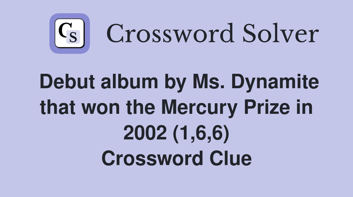 Debut album by Ms. Dynamite that won the Mercury Prize in 2002 (1,6,6) Crossword Clue
