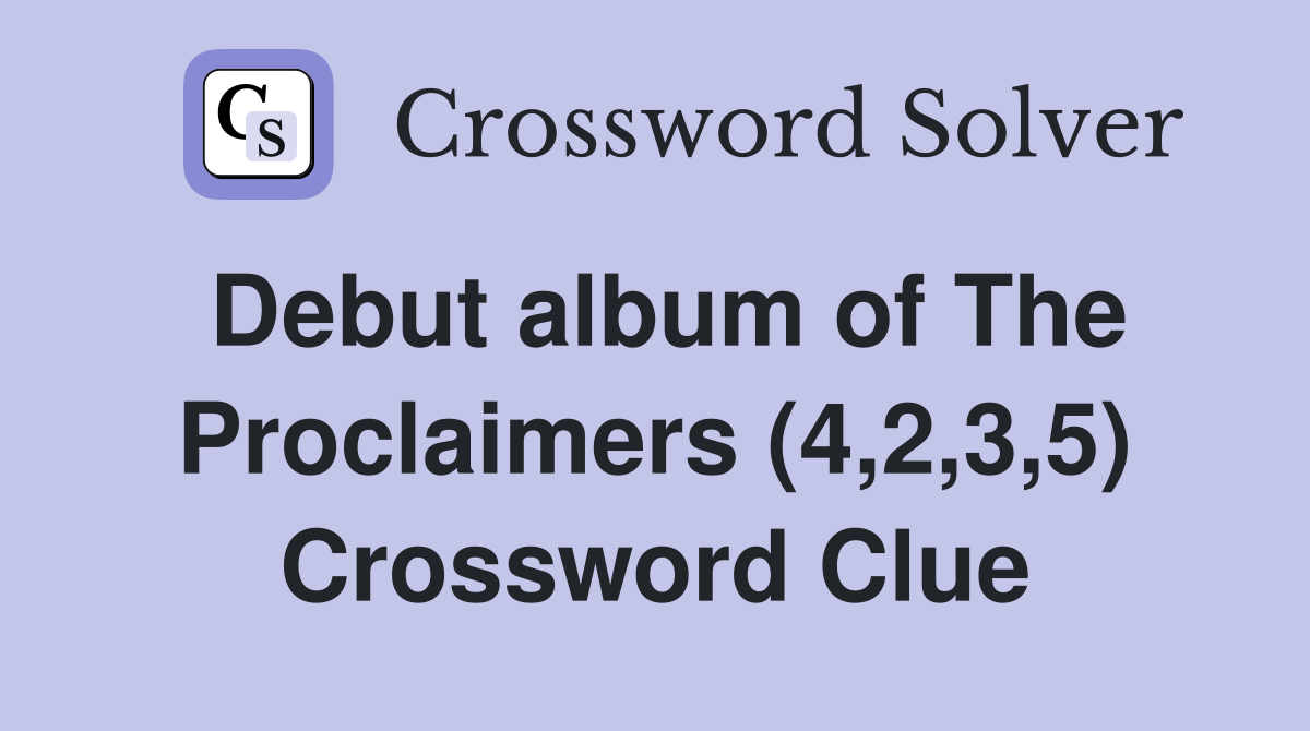 Debut album of The Proclaimers (4,2,3,5) Crossword Clue