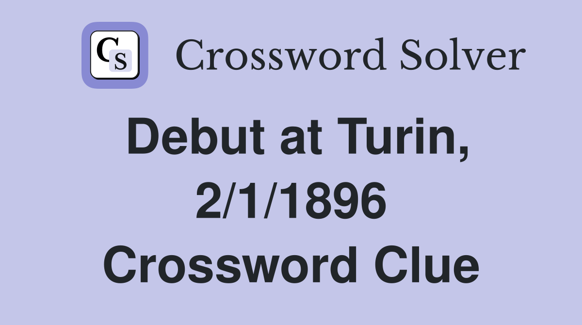 Debut at Turin, 2/1/1896 Crossword Clue