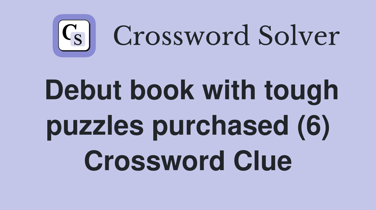 Debut book with tough puzzles purchased (6) Crossword Clue